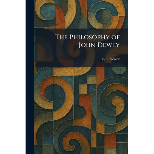 The Philosophy of John Dewey