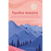 Twelve Moons: A Lifelong Calendar Companion for Generations of Girls and Women: Making Space, Tuning In, and Protecting Your Sacred Health and Well-Be
