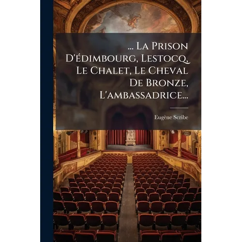 ... La Prison D'édimbourg, Lestocq, Le Chalet, Le Cheval De Bronze, L'ambassadrice...