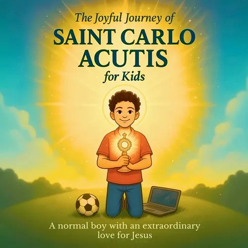The Joyful Journey of Saint Carlo Acutis for Kids: A heartwarming Catholic children's story about faith, kindness, and love of Jesus