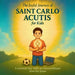 The Joyful Journey of Saint Carlo Acutis for Kids: A heartwarming Catholic children's story about faith, kindness, and love of Jesus