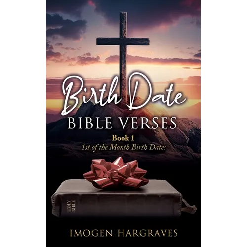 Birth Date Bible Verses: Book 1 - 1st of the Month Birth Dates