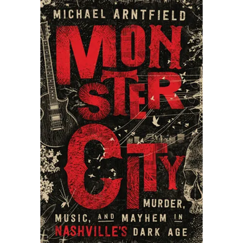 Monster City: Murder, Music, and Mayhem in Nashville's Dark Age