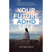Your Future ADHD Self: An ADHD-Friendly Guide to Planning and Goal Setting