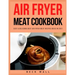Air Fryer Meat Cookbook: Easy & Delicious Best Air Fryer Meat Recipes ideas in 2021