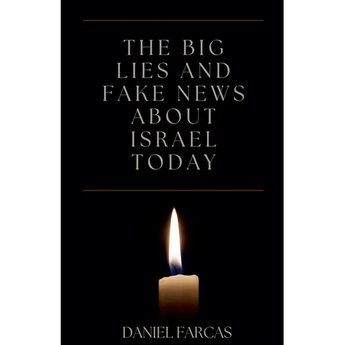 The Big Lies and Fake News About Israel Today
