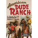 American Dude Ranch: A Touch of the Cowboy and the Thrill of the West Volume 8