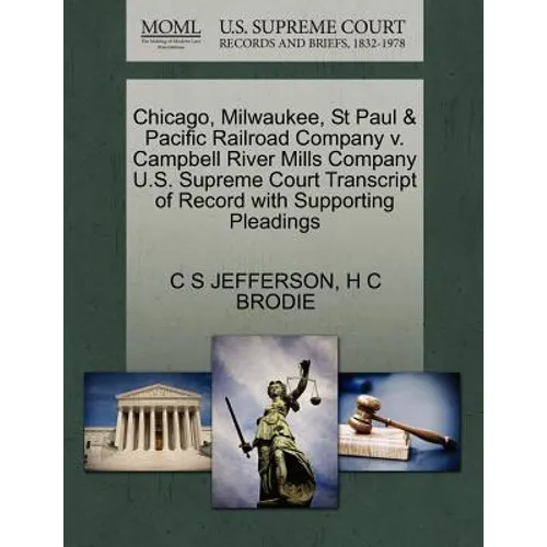 Chicago, Milwaukee, St Paul & Pacific Railroad Company V. Campbell River Mills Company U.S. Supreme Court Transcript of Record with Supporting Pleadin
