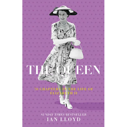 The Queen: 70 Chapters in the Life of Elizabeth II