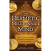 The Hermetic Millionaire Mind: The 7 Universal Laws for Achieving Wealth and Prosperity