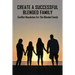 Create A Successful Blended Family: Conflict Resolution For The Blended Family: Co Parenting With No Communication