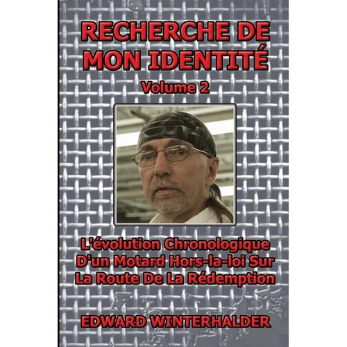 Recherche De Mon Identité (Vol 2): L'évolution Chronologique D'un Motard Hors-la-loi Sur La Route De La Rédemption