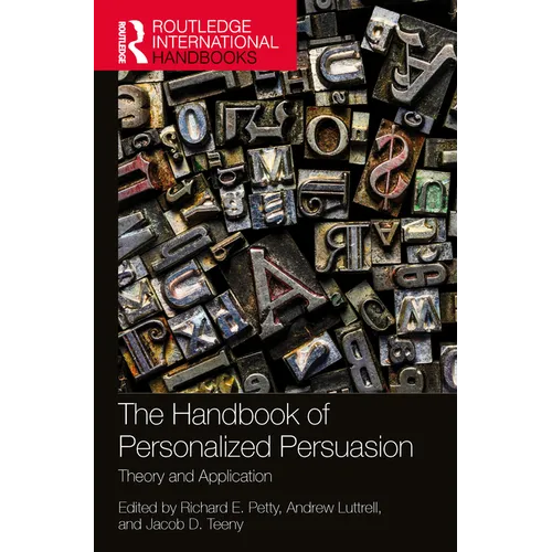 The Handbook of Personalized Persuasion: Theory and Application