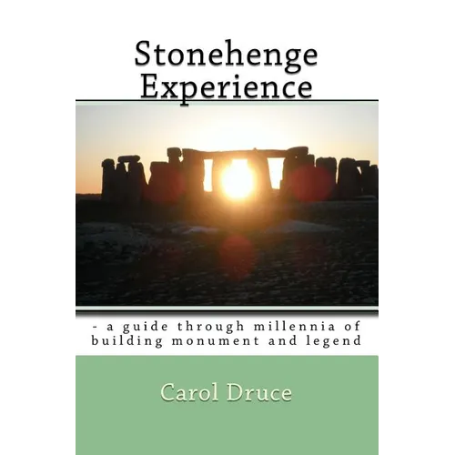 Stonehenge Experience: - a guide through millennia of building monument and legend