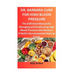Dr. Barbara Cure for High Blood Pressure: The Definitive Manual for Managing and Eradicating High Blood Pressure with Barbara O'Neill's Recommended Na