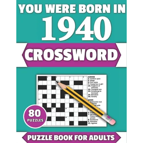 You Were Born In 1940: Crossword: Enjoy Your Holiday And Travel Time With Large Print 80 Crossword Puzzles And Solutions Who Were Born In 194