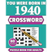 You Were Born In 1940: Crossword: Enjoy Your Holiday And Travel Time With Large Print 80 Crossword Puzzles And Solutions Who Were Born In 194