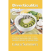 Diverticulitis Diet Cookbook: A Comprehensive book guide on how to manage diverticulitis with a sample meal plan and over 40 amazing recipes