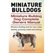 Miniature Bulldogs. Miniature Bulldog Dog Complete Owners Manual. Miniature Bulldog book for care, costs, feeding, grooming, health and training.
