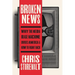Broken News: Why the Media Rage Machine Divides America and How to Fight Back