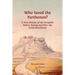 Who Saved the Parthenon?: A New History of the Acropolis Before, During and After the Greek Revolution
