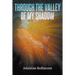 Through the Valley of My Shadow