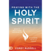 Praying with the Holy Spirit: 40 Days to Revolutionize Your Prayer Life by Activating the Gift of Tongues