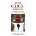 Where Christ Is Present: A Theology for All Seasons on the 500th Anniversary of the Reformation