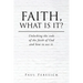 Faith, What Is It?: Unlocking the code of the faith of God and how to use it.