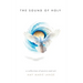 The Sound of Holy: A Collection of Poetry and Art