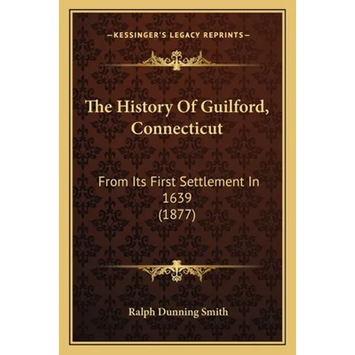 The History Of Guilford, Connecticut: From Its First Settlement In 1639 (1877)