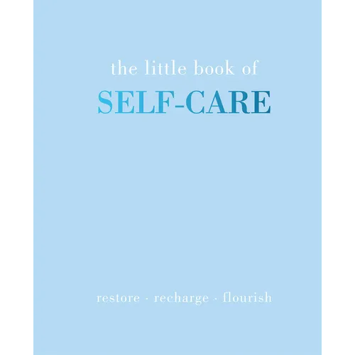 The Little Book of Self-Care: Restore Recharge Flourish