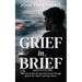 Grief in Brief: A practical resource for people grieving the death of a loved one. Mainly for Men.