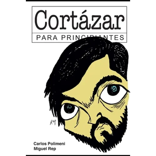 Cortázar para Principiantes: con ilustraciones de Rep