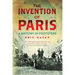 The Invention of Paris: A History in Footsteps