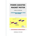 Power Assisted Magnet Motor: Theory Of Operation: Converting Magnetic Force Into Power