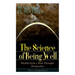 The Science of Being Well: Health from a New Thought Perspective (Classic Unabridged Edition)