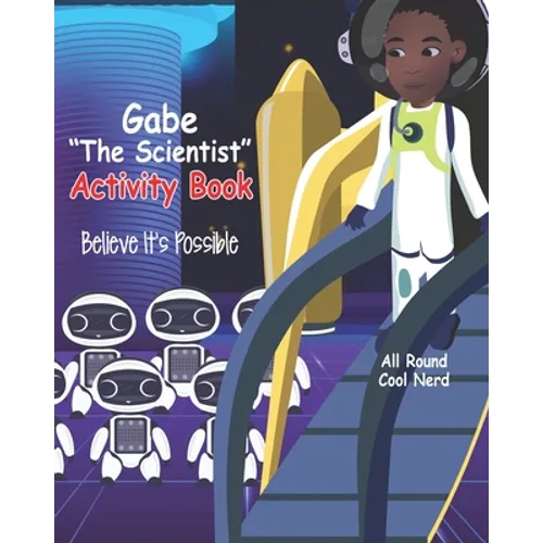 Gabe "The Scientist" Activity Book: Believe It's Possible