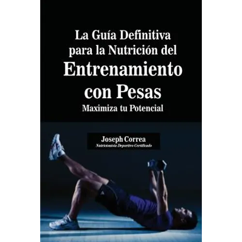 La Guía Definitiva para la Nutrición del Entrenamiento con Pesas: Maximiza tu Potencial