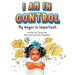 I Am in Control! My Anger is Important.