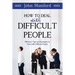How to Deal with Difficult People: Effective Tips and Strategies to Deal with Difficult People