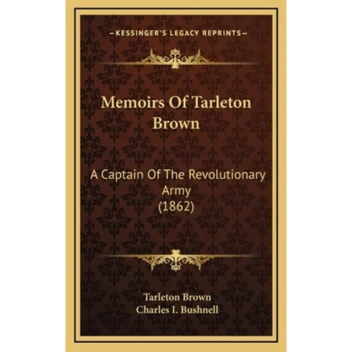 Memoirs Of Tarleton Brown: A Captain Of The Revolutionary Army (1862)
