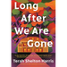 Long After We Are Gone
