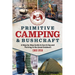 Primitive Camping and Bushcraft (Speir Outdoors): A Step-By-Step Guide to Camping and Surviving in the Great Outdoors