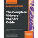 The Complete VMware vSphere Guide: Design a virtualized data center with VMware vSphere 6.7