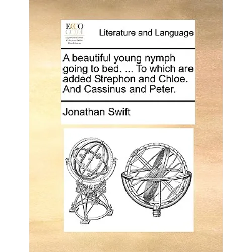 A Beautiful Young Nymph Going to Bed. ... to Which Are Added Strephon and Chloe. and Cassinus and Peter. - Paperback