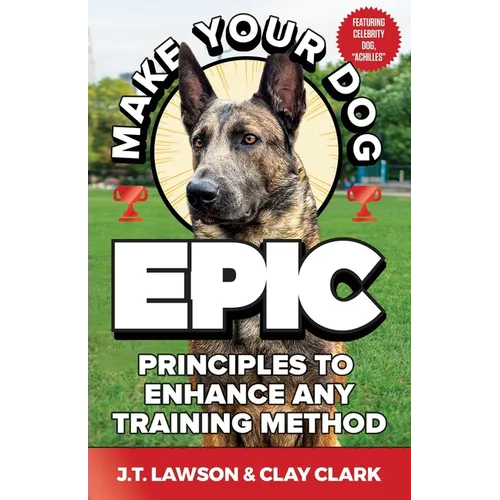 Make Your Dog Epic: Principles to Enhance Any Training Method