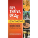 Fry, Thrive, or Die: A Fun Pocket Guide to 50 Common, Delicious, Hallucinogenic, Medicinal, and Poisonous Mushrooms of the Western United States