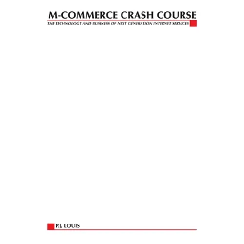 M-Commerce Crash Course: The Technology Business of Next Generation Internet Services