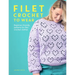 Filet Crochet to Wear: Beginner-Friendly Patterns for Filet Crochet Clothes